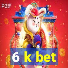 6 k bet