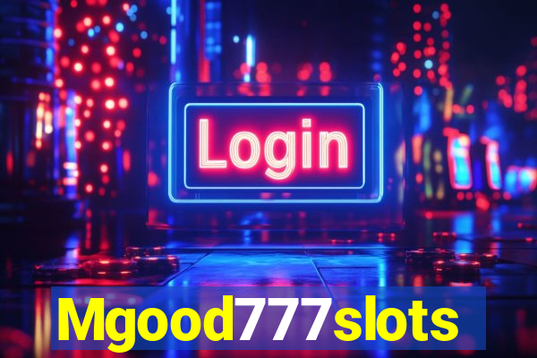 Mgood777slots