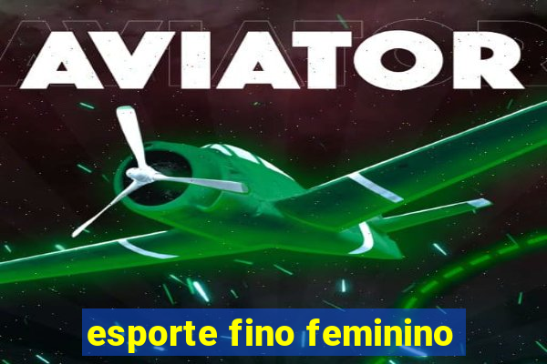 esporte fino feminino