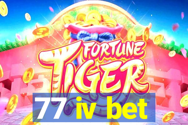 77 iv bet