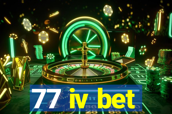 77 iv bet