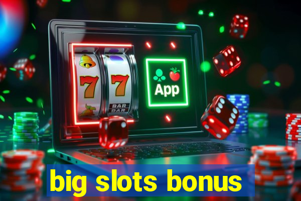 big slots bonus