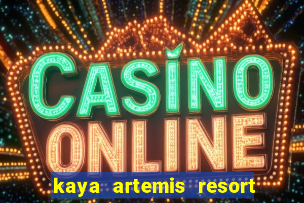 kaya artemis resort ve casino