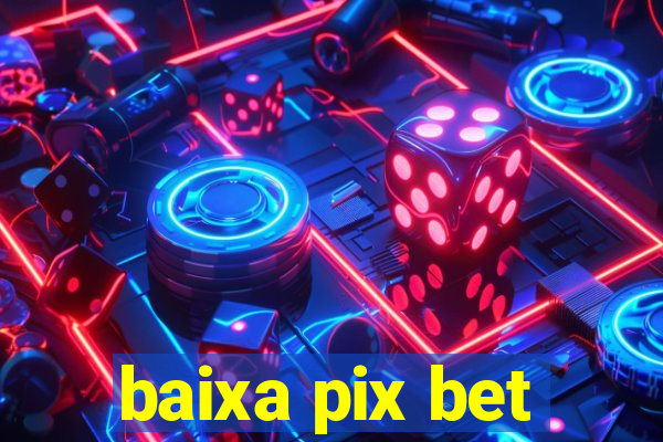 baixa pix bet