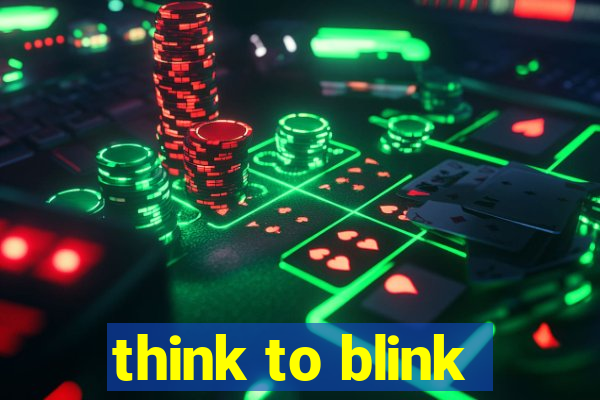 think to blink