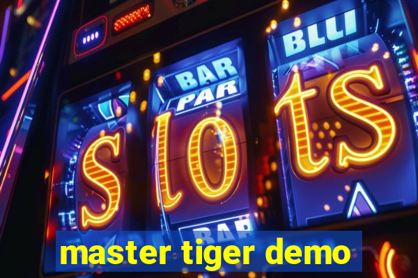 master tiger demo