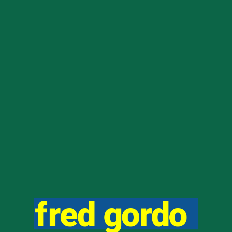 fred gordo