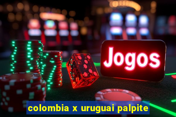 colombia x uruguai palpite