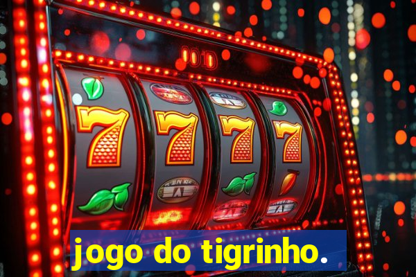 jogo do tigrinho.