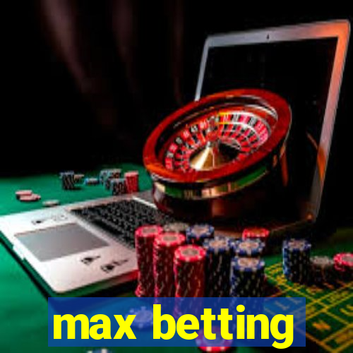 max betting