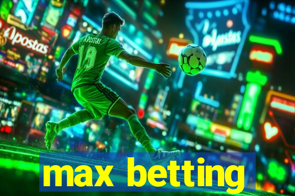 max betting