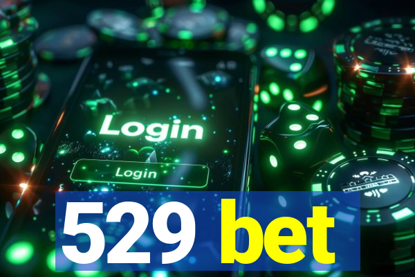 529 bet