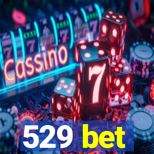 529 bet