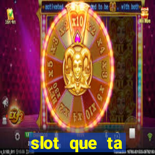 slot que ta pagando agora