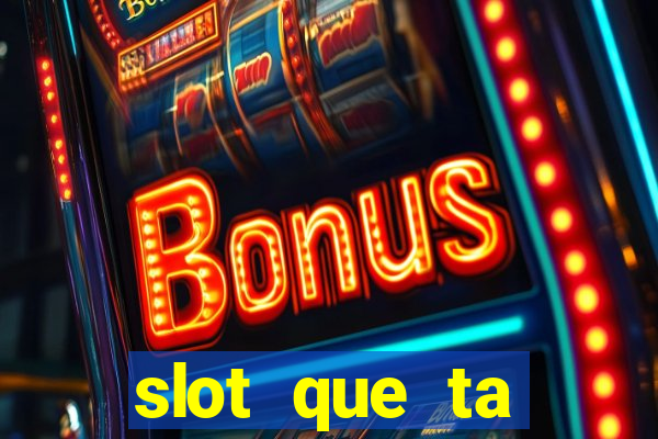 slot que ta pagando agora