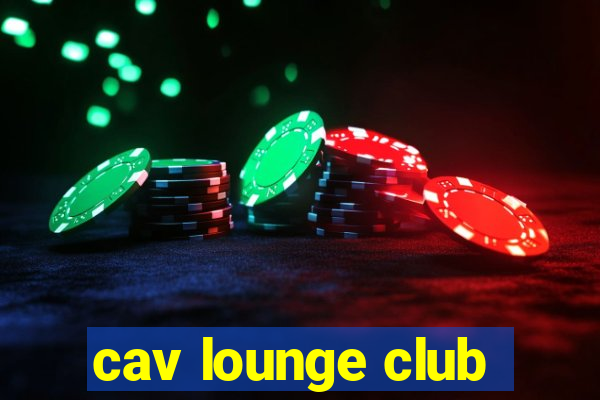 cav lounge club