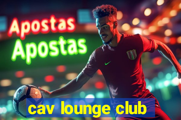 cav lounge club