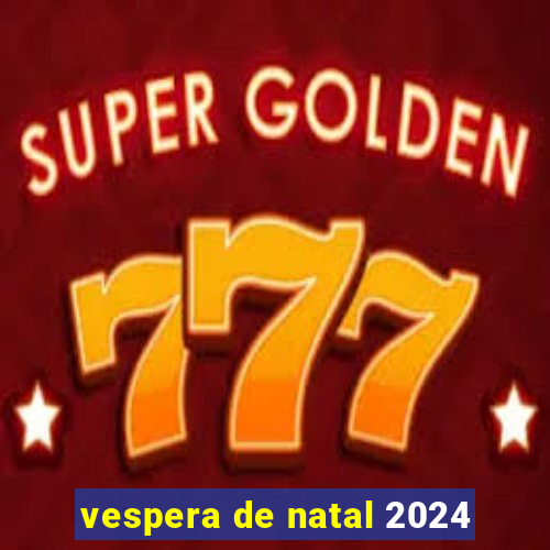 vespera de natal 2024