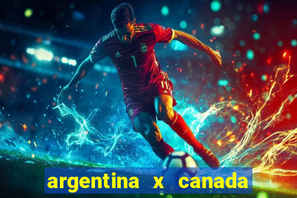 argentina x canada ao vivo