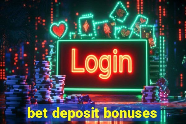 bet deposit bonuses