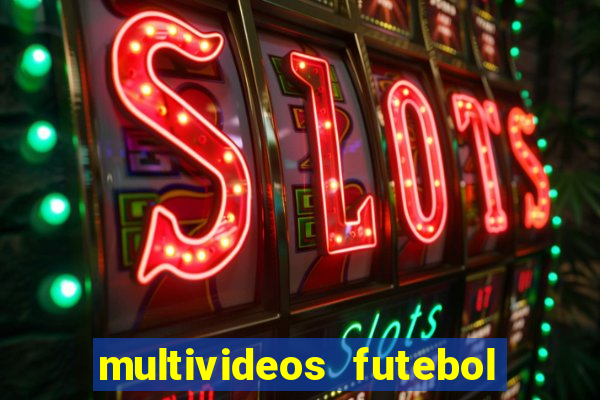 multivideos futebol ao vivo