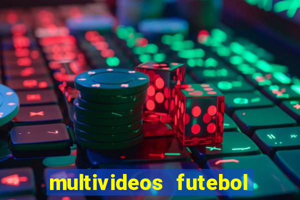 multivideos futebol ao vivo