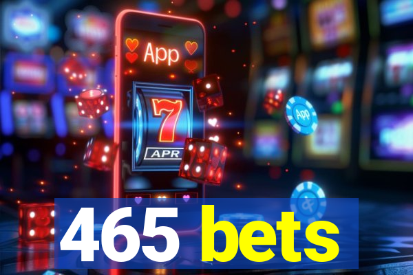 465 bets