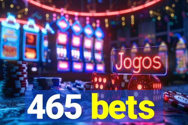 465 bets