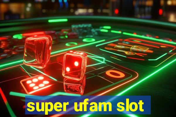 super ufam slot