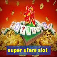 super ufam slot