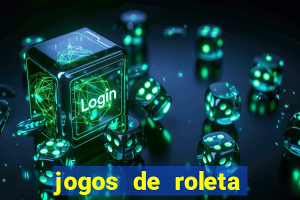 jogos de roleta valendo dinheiro