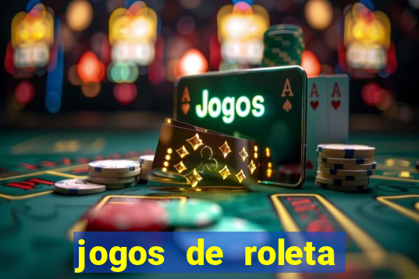 jogos de roleta valendo dinheiro