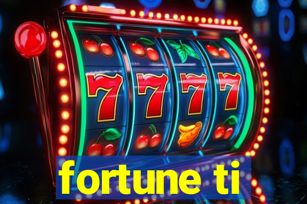 fortune ti