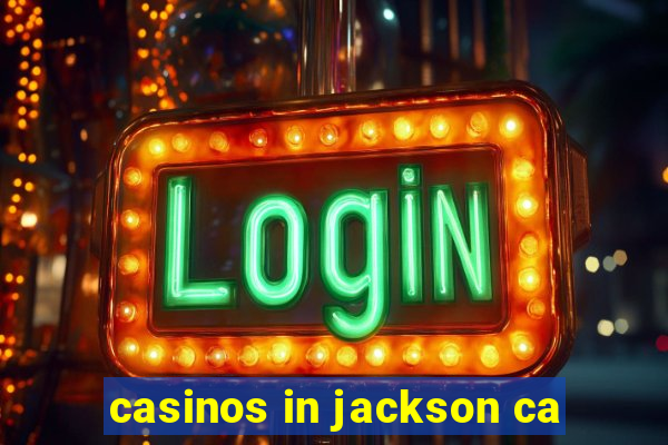 casinos in jackson ca