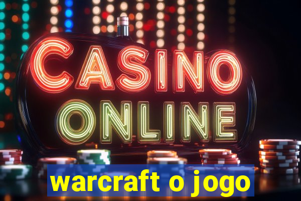 warcraft o jogo