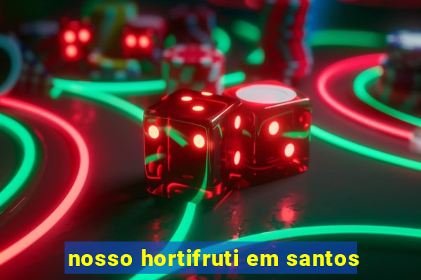 nosso hortifruti em santos