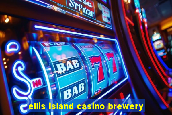 ellis island casino brewery