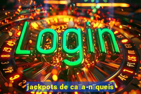 jackpots de ca莽a-n铆queis