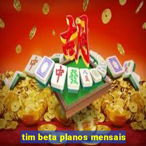 tim beta planos mensais