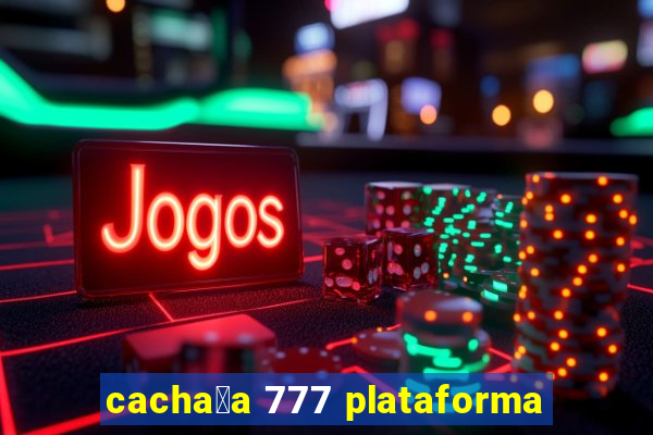 cacha莽a 777 plataforma