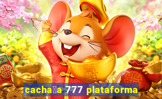 cacha莽a 777 plataforma