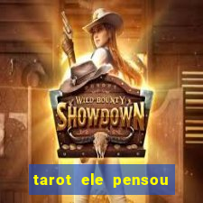 tarot ele pensou em mim hoje