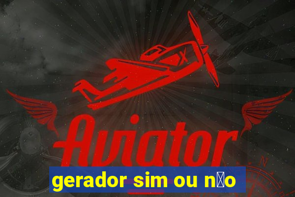 gerador sim ou n茫o