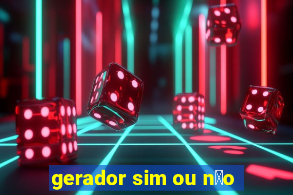 gerador sim ou n茫o