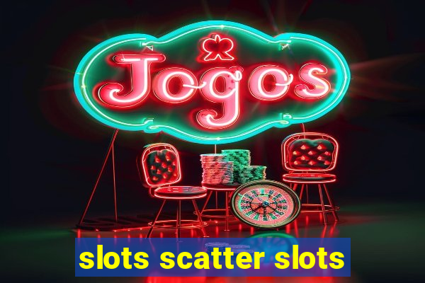 slots scatter slots