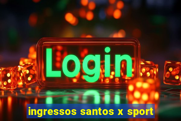 ingressos santos x sport