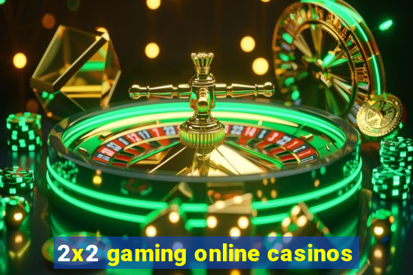 2x2 gaming online casinos