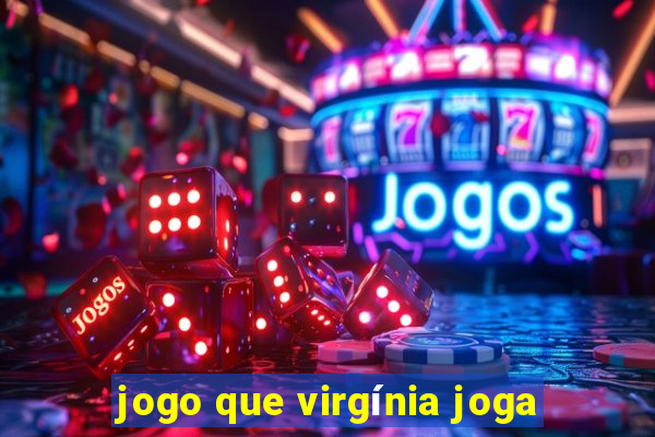 jogo que virgínia joga