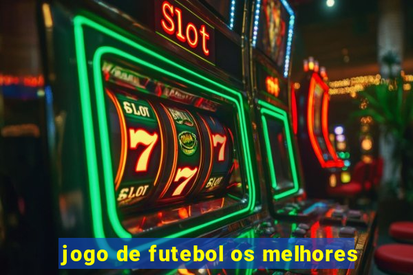 jogo de futebol os melhores