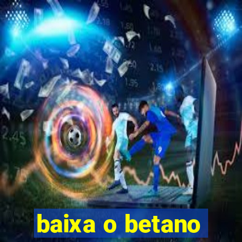 baixa o betano